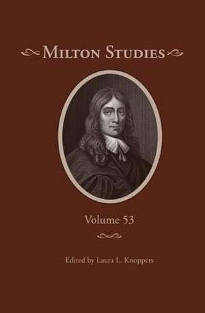 Milton Studies: Volume 53 de Laura L. Knoppers