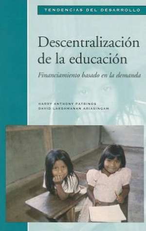 Decentralization of Education: Demand-Side Financing de Harry Anthony Patrinos