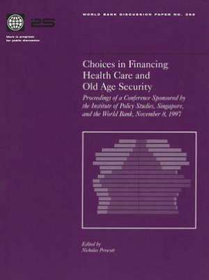 Choices in Financing Health Care and Old Age Security: Proceedings of a Conference Sponsored by the Institute of Policy Studies, Singapore, and the Wo de Nicholas Prescott