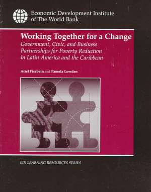 Working Together for a Change: Government, Business, and Civic Partnerships for Poverty Reduction in Latin America and the Caribbean de Ariel Fiszbein