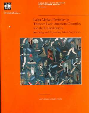 Labor Market Flexibility in Thirteen Latin American Countries and the United States de Jose Antonio Gonzalez Anaya