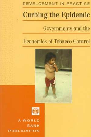 Curbing the Epidemic: Governments and the Economics of Tobacco Control de Prabhat Jha