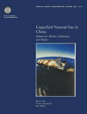 Liquefied Natural Gas in China: Options for Markets, Institutions, and Finance de Dean Girdis