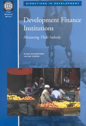 Development Finance Institutions: Measuring Their Subsidy de Mark Schreiner