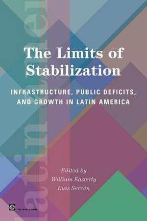 The Limits of Stabilization: Infrastructure, Public Deficits, and Growth in Latin America de William Easterly