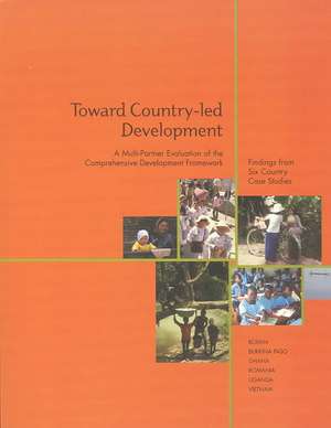 Toward country-led development a multi-partner evaluation of the comprehensive development framework findings from six country case studies: Bolivia, Burkina Faso, Ghana, Romania, Uganda, Vietnam de John R Eriksson