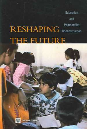 Reshaping the Future: Education and Post-Conflict Reconstruction de Peter Buckland