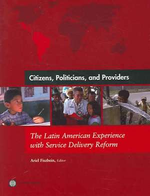 Citizens, Politicians, and Providers: The Latin American Experience with Service Delivery Reform de Ariel Fiszbein