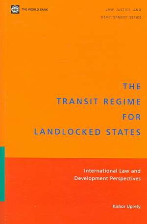 The Transit Regime for Landlocked States: International Law and Development Perspectives de Kishor Uprety