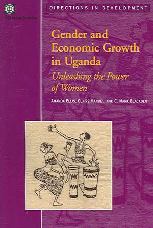 Gender and Economic Growth in Uganda: Unleashing the Power of Women de Amanda Ellis