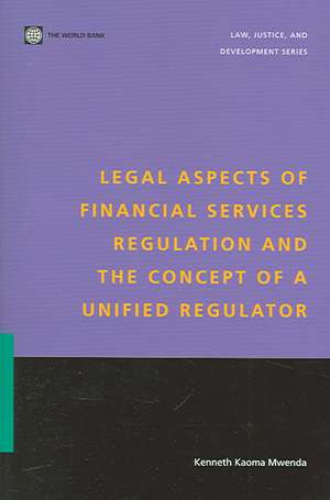 Legal Aspects of Financial Services Regulation and the Concept of a Unified Regulator de Kenneth Kaoma Mwenda