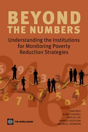 Beyond the Numbers: Understanding the Institutions for Monitoring Poverty Reduction Strategies de Tara Bedi