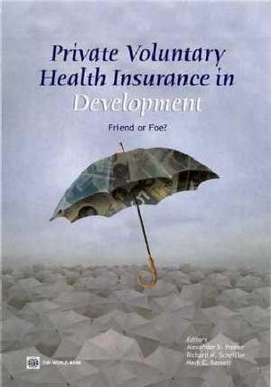 Private Voluntary Health Insurance in Development: Friend or Foe de Alexander S. Preker