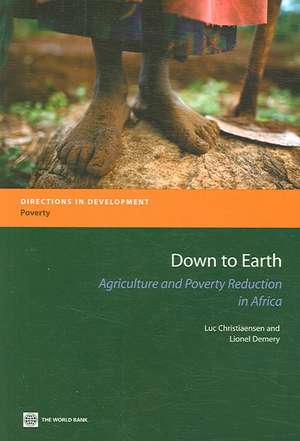 Down to Earth: Agriculture and Poverty Reduction in Africa de Luc Christiaensen