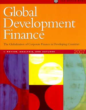 Global Development Finance 2007: The Globalization of Corporate Finance in Developing Countries/Review, Analysis, and Outlook/Summary and Country Tables de World Bank