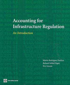 Accounting for Infrastructure Regulation: An Introduction de Martin Rodriguez Pardina