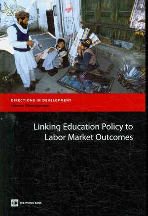 Linking Education Policy to Labor Market Outcomes de Tazeen Fasih