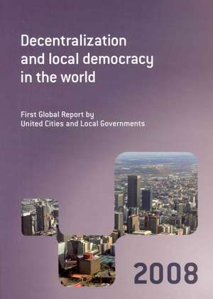 Decentralization and Local Democracy in the World: First Global Report by United Cities and Local Governments de United Cities and Local Governments