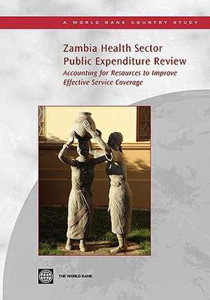 Zambia Health Sector Public Expenditure Review: Accounting for Resources to Improve Effective Service Coverage de Oscar F. Picazo