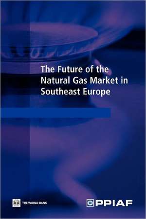 The Future of the Natural Gas Market in Southeast Europe de World Bank Group