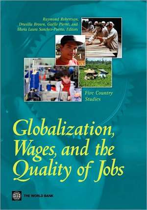 Globalization, Wages, and the Quality of Jobs: Five Country Studies de Raymond Robertson