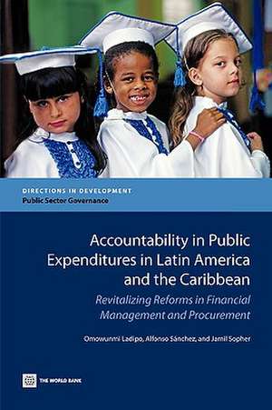 Accountability in Public Expenditures in Latin America and the Caribbean: Revitalizing Reforms in Financial Management and Procurement de Omowunmi Ladipo