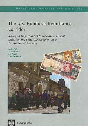 The U.S.-Honduras Remittance Corridor: Acting on Opportunities to Increase Financial Inclusion and Foster Development of a Transnational Economy de Isaku Endo