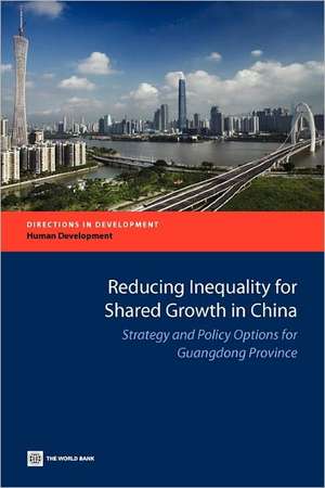 Reducing Inequality for Shared Growth in China: Strategy and Policy Options for Guangdong Province de World Bank Group