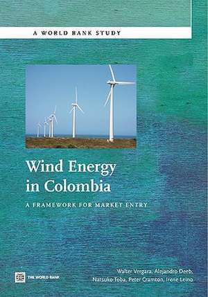 Wind Energy in Colombia: A Framework for Market Entry de Walter Vergara