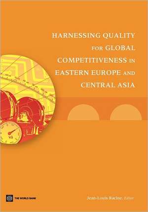 Harnessing Quality for Global Competitiveness in Eastern Europe and Central Asia de Jean-Louis Racine