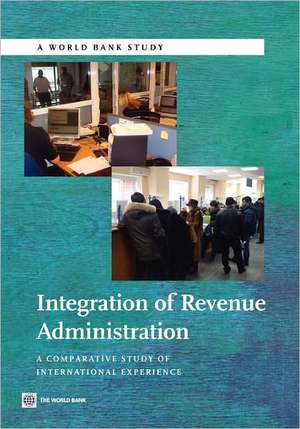 Integration of Revenue Administration: A Comparative Study of International Experience de World Bank Group