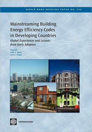 Mainstreaming Building Energy Efficiency Codes in Developing Countries: Global Experiences and Lessons from Early Adopters de Feng Liu