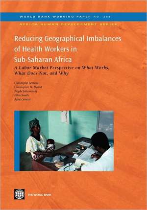 Reducing Geographical Imbalances of Health Workers in Sub-Saharan Africa: A Labor Market Perspective on What Works, What Does Not, and Why de Christophe Lemiere