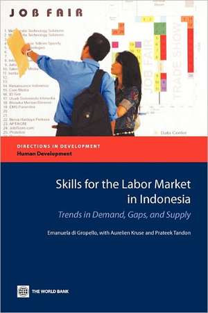 Skills for the Labor Market in Indonesia: Trends in Demand, Gaps, and Supply de Emanuela Di Gropello