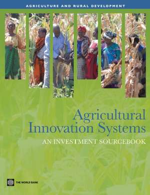 Agricultural Innovation Systems: An Investment Sourcebook de The World Bank