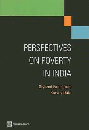 Perspectives on Poverty in India: Stylized Facts from Survey Data de World Bank Group