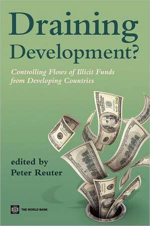 Draining Development?: Controlling Flows of Illicit Funds from Developing Countries de Peter Reuter