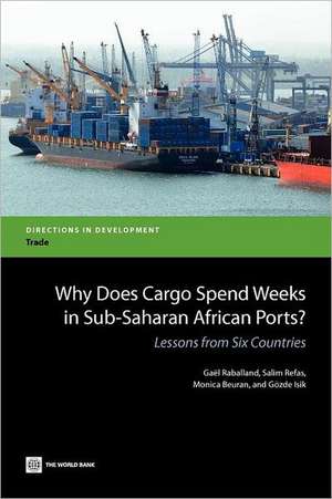 Why Does Cargo Spend Weeks in Sub-Saharan African Ports?: Lessons from Six Countries de Gael Raballand