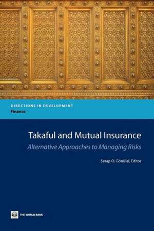 Takaful and Mutual Insurance: Alternative Approaches to Managing Risks de Serap O. Gonulal