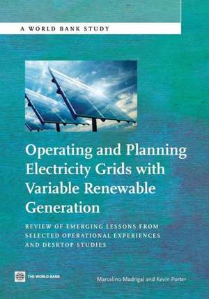 Operating and Planning Electricity Grids with Variable Renewable Generation: Review of Emerging Lessons from Selected Operational Experiences and Desk de Marcelino Madrigal