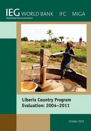 Liberia Country Program Evaluation 2004-2011: Evaluation of the World Bank Group Program de World Bank Group