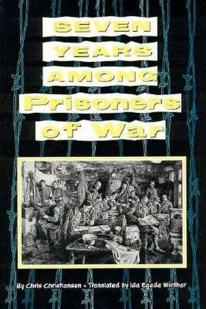 Seven Years Among Prisoners Of War de Chris Christiansen