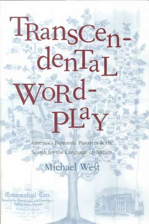 Transcendental Wordplay: America’s Romantic Punsters and the Search for the Language of Nature de Michael West