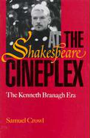 Shakespeare at the Cineplex: The Kenneth Branagh Era de Sam Crowl