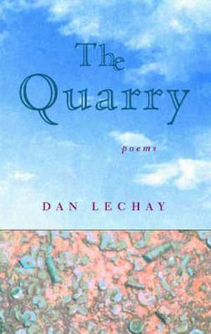 The Quarry: Poems de Dan Lechay