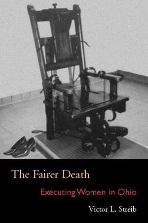 The Fairer Death: Executing Women in Ohio de Victor L. Streib