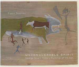 Unconquerable Spirit: George Stow's History Paintings of the San de Pippa Skotnes