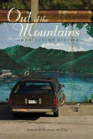 Out of the Mountains: Appalachian Stories de Meredith Sue Willis