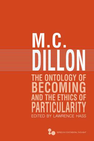 The Ontology of Becoming and the Ethics of Particularity de M. C. Dillon