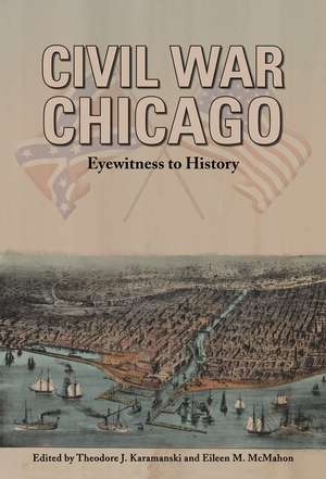 Civil War Chicago: Eyewitness to History de Theodore J. Karamanski